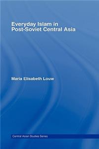 Everyday Islam in Post-Soviet Central Asia