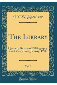 The Library, Vol. 7: Quarterly Review of Bibliography and Library Lore; January, 1906 (Classic Reprint)