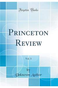 Princeton Review, Vol. 3 (Classic Reprint)