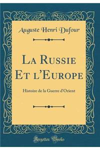 La Russie Et l'Europe: Histoire de la Guerre d'Orient (Classic Reprint)