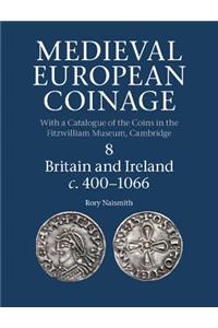 Medieval European Coinage: Volume 8, Britain and Ireland c.400–1066