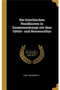 Die Griechischen Rundbauten in Zusammenhange mit dem Götter- und Heroencultus