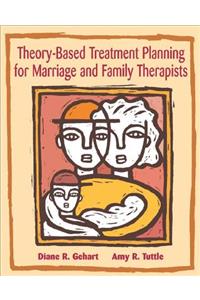 Theory-Based Treatment Planning for Marriage and Family Therapists