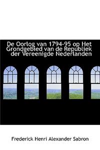 de Oorlog Van 1794-95 Op Het Grondgebied Van de Republiek Der Vereenigde Nederlanden
