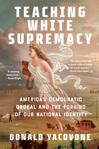 Teaching White Supremacy: America's Democratic Ordeal and the Forging of Our National Identity