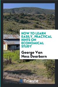 How to Learn Easily, Practical Hints on Economical Study