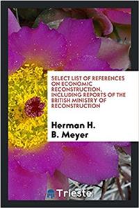 Select list of references on economic reconstruction, including reports of the British ministry of reconstruction
