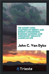 THE MONEY GOD; CHAPTERS OF HERESY AND DI