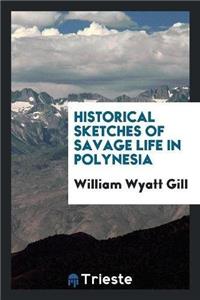 Historical Sketches of Savage Life in Polynesia