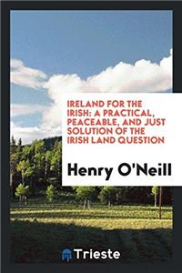 IRELAND FOR THE IRISH: A PRACTICAL, PEAC