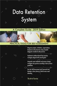 Data Retention System A Complete Guide - 2019 Edition