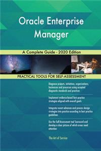 Oracle Enterprise Manager A Complete Guide - 2020 Edition