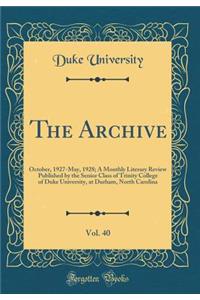 The Archive, Vol. 40: October, 1927-May, 1928; A Monthly Literary Review Published by the Senior Class of Trinity College of Duke University, at Durham, North Carolina (Classic Reprint)