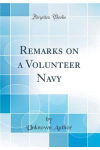 Remarks on a Volunteer Navy (Classic Reprint)