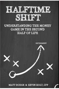 Halftime Shift: Understanding the Money Game in the Second Half of Life: Understanding the Money Game in the Second Half of Life