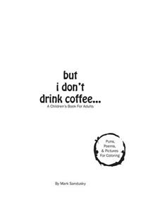 but i don't drink coffee...