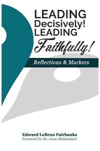 Leading Decisively! Leading Faithfully!