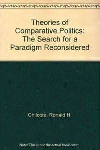 Theories of Comparative Politics: The Search for a Paradigm Reconsidered, Second Edition