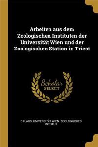Arbeiten Aus Dem Zoologischen Instituten Der Universität Wien Und Der Zoologischen Station in Triest