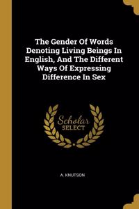 The Gender Of Words Denoting Living Beings In English, And The Different Ways Of Expressing Difference In Sex