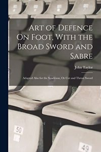 Art of Defence On Foot, With the Broad Sword and Sabre