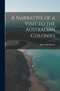 Narrative of a Visit to the Australian Colonies