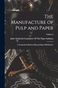 Manufacture of Pulp and Paper: A Textbook of Modern Pulp and Paper Mill Practice; Volume 2