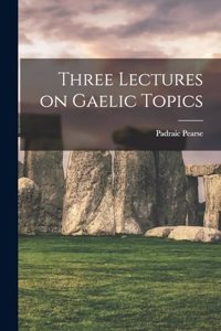 Three Lectures on Gaelic Topics