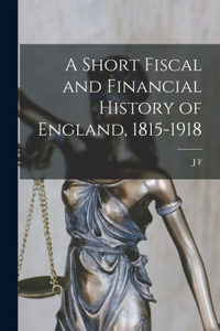 Short Fiscal and Financial History of England, 1815-1918