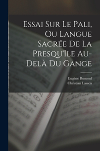 Essai Sur Le Pali, Ou Langue Sacrée De La Presqu'île Au-delà Du Gange