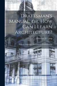 Draftsman's Manual, or, How can I Learn Architecture?