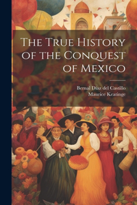 True History of the Conquest of Mexico