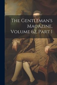 The Gentleman's Magazine, Volume 62, part 1