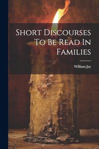 Short Discourses To Be Read In Families