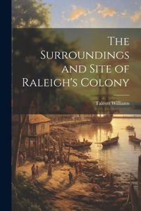 Surroundings and Site of Raleigh's Colony