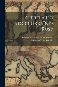 Zherela Do Istoriï Ukraïny-Rusy
