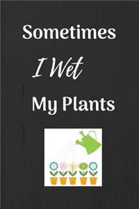 Sometimes I Wet My Plants