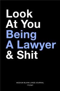 Look At You Being A Lawyer & Shit, Medium Blank Lined Journal, 109 Pages