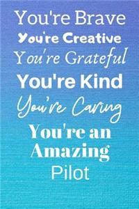 You're Brave You're Creative You're Grateful You're Kind You're Caring You're An Amazing Pilot