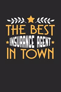 The Best Insurance Agent in Town: 6x9 inches college ruled notebook, 120 Pages, Composition Book and Journal, funny gift for your favorite Insurance Agent