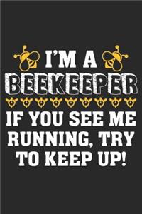 I'm A Beekeeper If You See Me Running, Try To Keep Up!