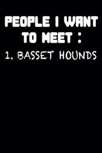 People I Want to Meet Basset Hounds