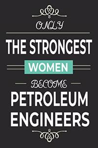 Only the Strongest Women Become Petroleum Engineers