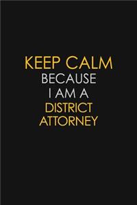 Keep Calm Because I Am A District Attorney