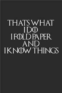 Thats What I Do I Fold Paper And I Know Things