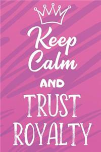 Keep Calm And Trust Royalty