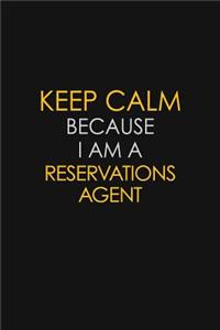 Keep Calm Because I Am A Reservations Agent