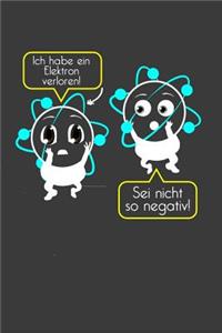 Ich habe ein Elektron verloren! Sei nicht so negativ!