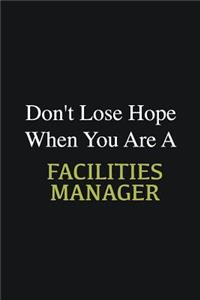 Don't lose hope when you are a Facilities Manager