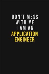 Don't Mess With Me I Am An Application Engineer